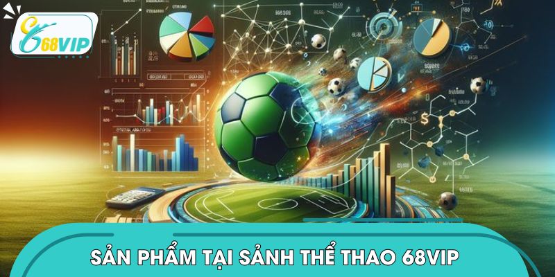 Khám phá sảnh thể thao 68VIP có những sản phẩm nào?