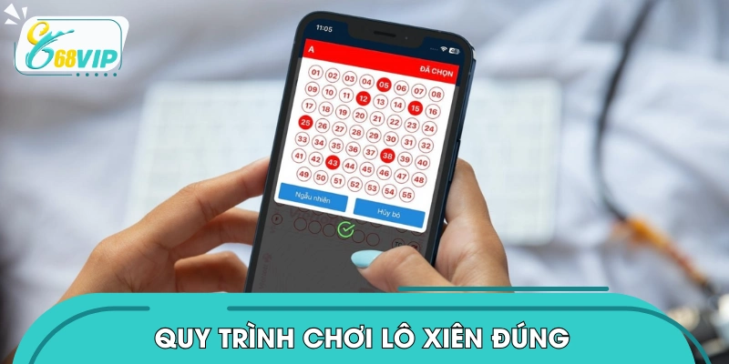 Quy trình chơi lô xiên đúng chuẩn theo kỹ thuật 
