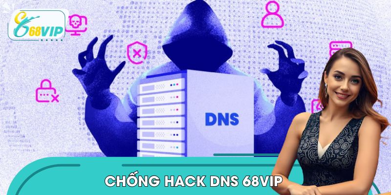 Chống Hack DNS 68VIP – Giải Pháp Vào Game Không Gián Đoạn