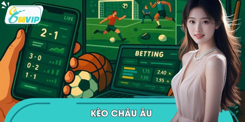 Kèo Châu Âu 68VIP | Loại Cược Dễ Chơi Trong Cá Độ Bóng Đá