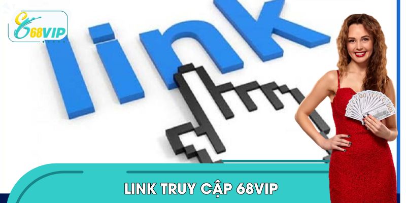 Link Truy Cập 68VIP An Toàn: Vào Sảnh Game Chỉ Trong 2 giây
