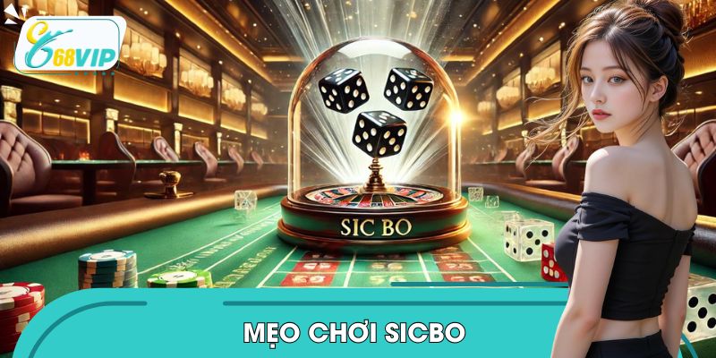 Mẹo Chơi Sicbo - Lắc Xí Ngầu Trúng Lớn Cực Hay 2025